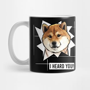 Funny Shiba Inu I Heard You Mug